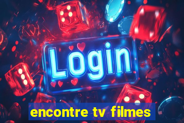 encontre tv filmes